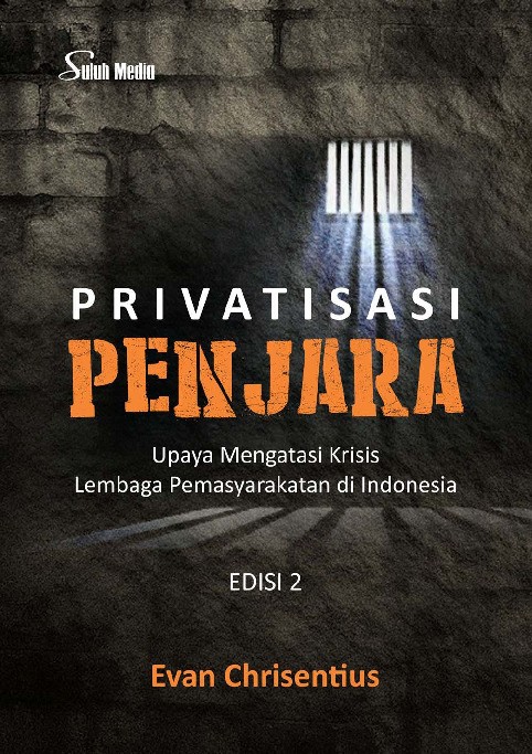 Privatisasi Penjara Edisi 2; Upaya Mengatasi Krisis Lembaga Pemasyarakatan di Indonesia